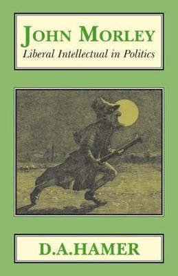 Cover of John Morley: Liberal Intellectual in Politics