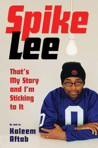 Cover of Spike Lee: That's My Story and I'm Sticking To It