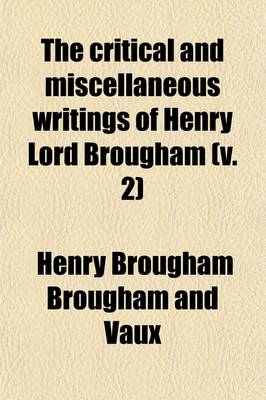 Book cover for The Critical and Miscellaneous Writings of Henry Lord Brougham (Volume 2); To Which Is Prefixed a Sketch of His Character