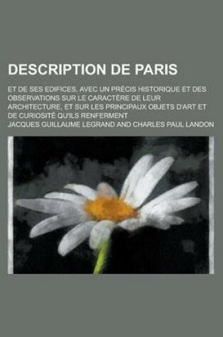 Cover of Description de Paris; Et de Ses Edifices, Avec Un Precis Historique Et Des Observations Sur Le Caractere de Leur Architecture, Et Sur Les Principaux Objets D'Art Et de Curiosite Qu'ils Renferment