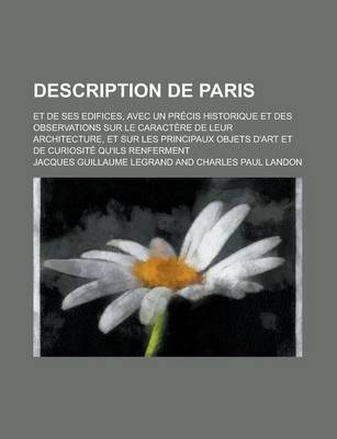 Book cover for Description de Paris; Et de Ses Edifices, Avec Un Precis Historique Et Des Observations Sur Le Caractere de Leur Architecture, Et Sur Les Principaux Objets D'Art Et de Curiosite Qu'ils Renferment