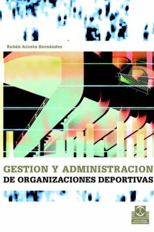 Cover of Gestion y Administracion de Las Organizaciones Deportivas