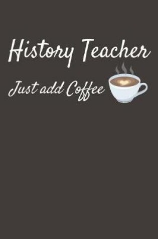 Cover of History Teacher Just Add Coffee