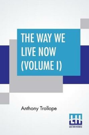 Cover of The Way We Live Now (Volume I)