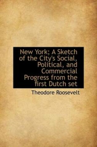 Cover of New York; A Sketch of the City's Social, Political, and Commercial Progress from the First Dutch Set