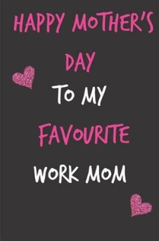Cover of Happy Mother's Day, to My Favourite Work Mom
