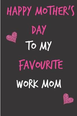 Book cover for Happy Mother's Day, to My Favourite Work Mom