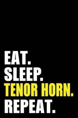 Cover of Eat Sleep Tenor Horn Repeat