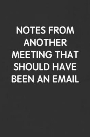 Cover of Notes from Another Meeting That Should Have Been an Email