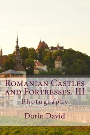 Cover of Romanian Castles and Fortresses. III