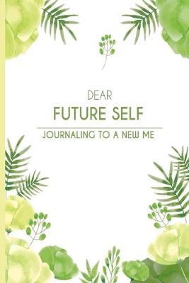 Book cover for Dear Future Self Journaling To A New Me