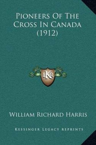 Cover of Pioneers of the Cross in Canada (1912)