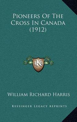 Book cover for Pioneers of the Cross in Canada (1912)