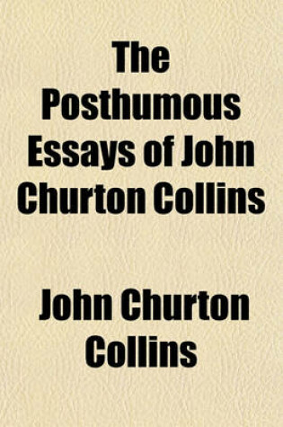 Cover of The Posthumous Essays of John Churton Collins