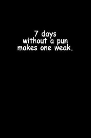 Cover of 7 Days without a pun makes one weak.