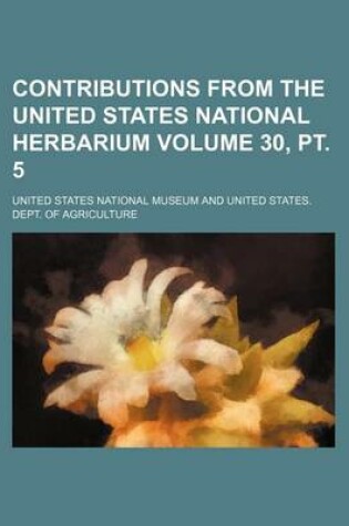 Cover of Contributions from the United States National Herbarium Volume 30, PT. 5
