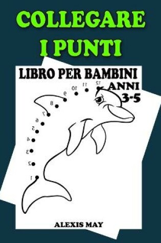 Cover of Collegare i Puntini Libro per Bambini Anni 3-5