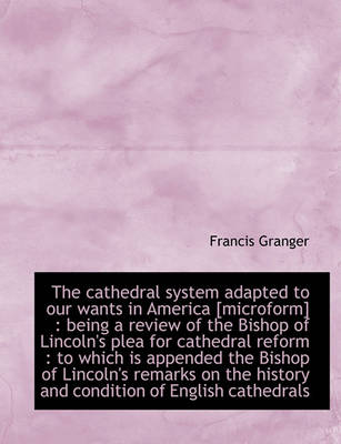 Book cover for The Cathedral System Adapted to Our Wants in America [microform]