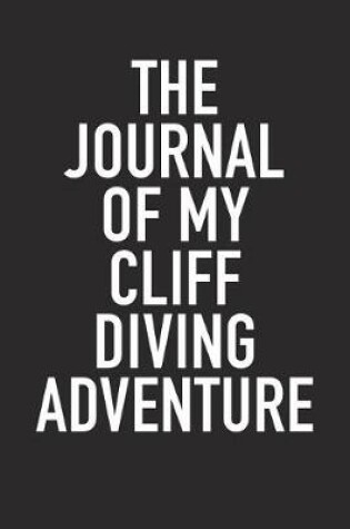 Cover of The Journal of My Cliff Diving Adventure