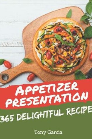 Cover of 365 Delightful Appetizer Presentation Recipes