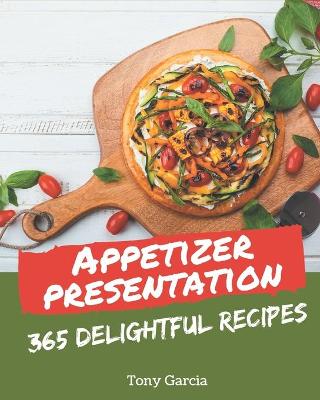 Book cover for 365 Delightful Appetizer Presentation Recipes