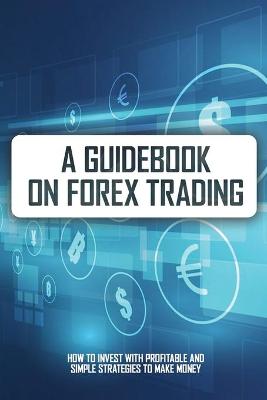 Cover of A Guidebook On Forex Trading