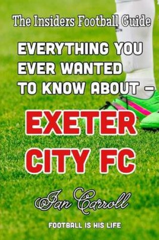 Cover of Everything You Ever Wanted to Know About - Exeter City FC