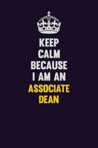 Cover of Keep Calm Because I Am An Associate Dean