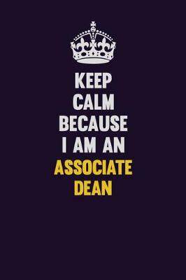 Book cover for Keep Calm Because I Am An Associate Dean