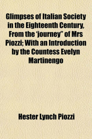 Cover of Glimpses of Italian Society in the Eighteenth Century, from the 'Journey" of Mrs Piozzi; With an Introduction by the Countess Evelyn Martinengo