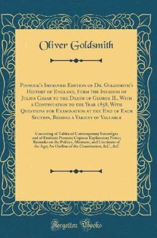 Cover of Pinnock's Improved Edition of Dr. Goldsmith's History of England, Form the Invasion of Julius Caesar to the Death of George II., with a Continuation to the Year 1858, with Questions for Examination at the End of Each Section, Besides a Variety of Valuable
