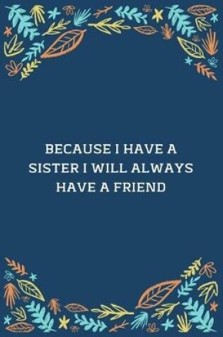 Cover of Because I Have A Sister I Will Always Have A Friend