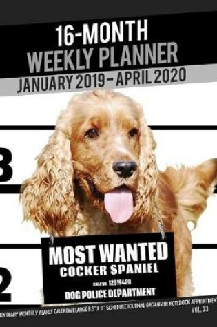 Cover of 16-Month January 2019- April 2020 Weekly Planner - Most Wanted Cocker Spaniel