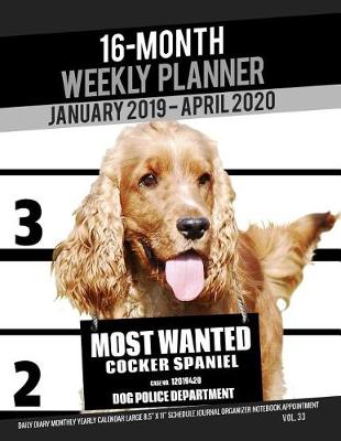 Cover of 16-Month January 2019- April 2020 Weekly Planner - Most Wanted Cocker Spaniel