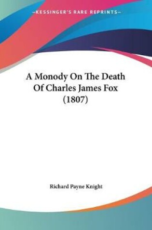 Cover of A Monody On The Death Of Charles James Fox (1807)