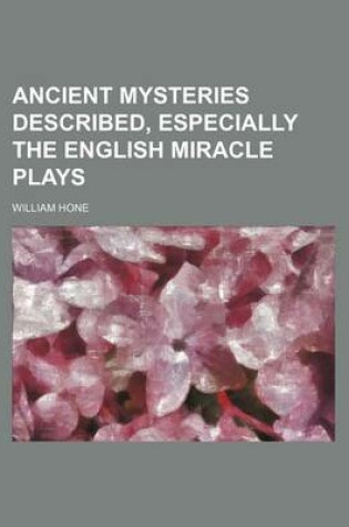 Cover of Ancient Mysteries Described, Especially the English Miracle Plays
