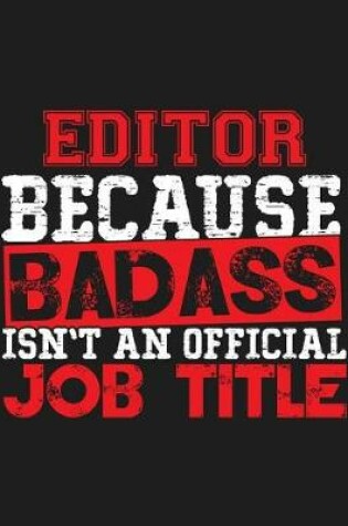 Cover of Editor Because Badass Isn't an Official Job Title