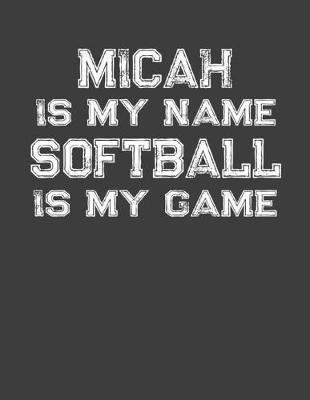 Book cover for Micah Is My Name Softball Is My Game