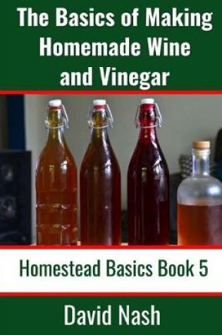 Cover of The Basics of Making Homemade Wine and Vinegar