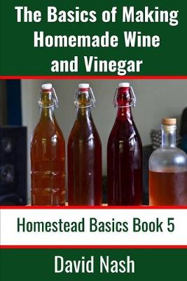 Book cover for The Basics of Making Homemade Wine and Vinegar