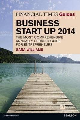 Book cover for Financial Times Guide to Business Start Up 2014, The: The Most Comprehensive Annually Updated Guide for Entrepreneurs