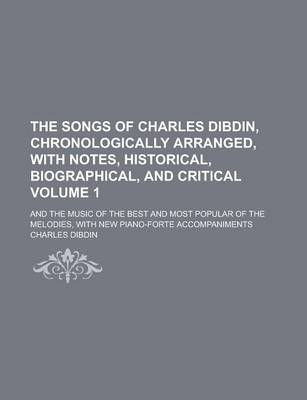 Book cover for The Songs of Charles Dibdin, Chronologically Arranged, with Notes, Historical, Biographical, and Critical; And the Music of the Best and Most Popular