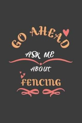 Cover of Go Ahead Ask Me About Fencing