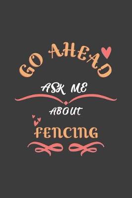 Book cover for Go Ahead Ask Me About Fencing