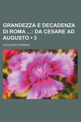 Cover of Grandezza E Decadenza Di Roma (3); Da Cesare Ad Augusto