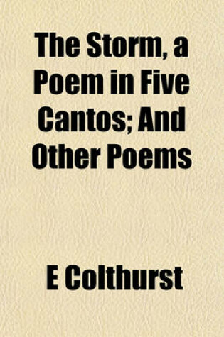 Cover of The Storm, a Poem in Five Cantos; And Other Poems