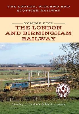 Book cover for The London, Midland and Scottish Railway Volume Five The London and Birmingham Railway
