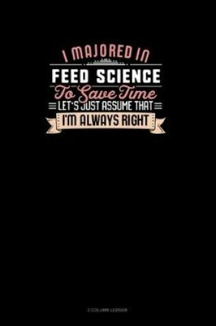 Cover of I Majored In Feed Science To Save Time Let's Just Assume That I'm Always Right