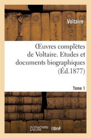 Cover of Oeuvres Completes de Voltaire. Tome 1 Etudes Et Documents Biographiques