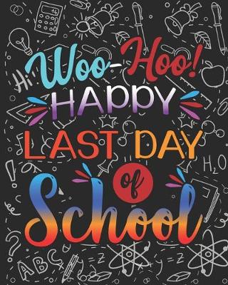 Book cover for Woo Hoo Happy Last Day Of School